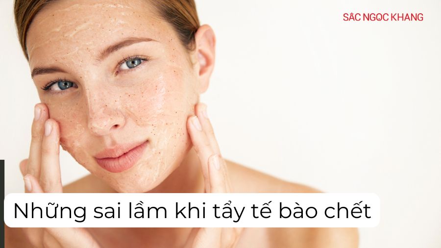 "Cảnh báo" những sai lầm khi tẩy tế bào chết gây hại cho da