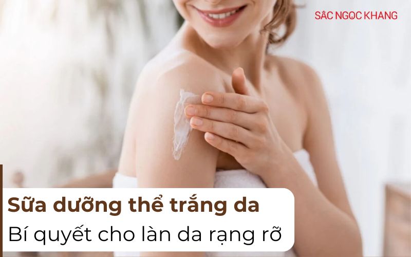 Sữa dưỡng thể trắng da: Bí quyết cho làn da rạng rỡ