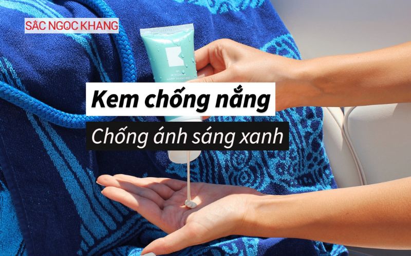 kem chống nắng chống ánh sáng xanh